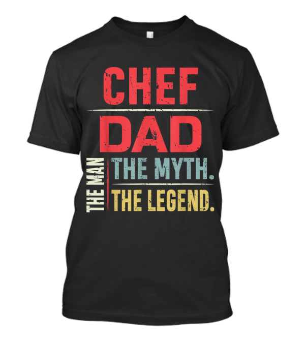 Chef Dad The Man The Myth The Legend T-Shirt