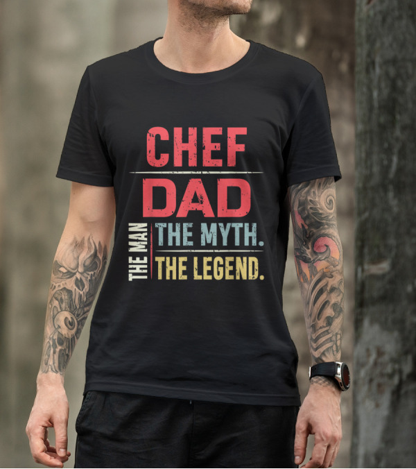 Chef Dad The Man The Myth The Legend T-Shirt