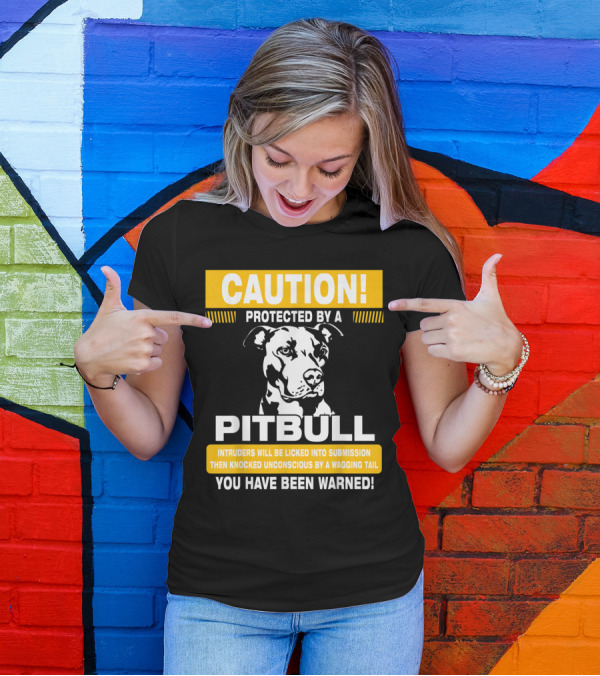 Caution Protected By A Pitbull Intruders Knocked Unconscious You Have Been Warned T-Shirt
