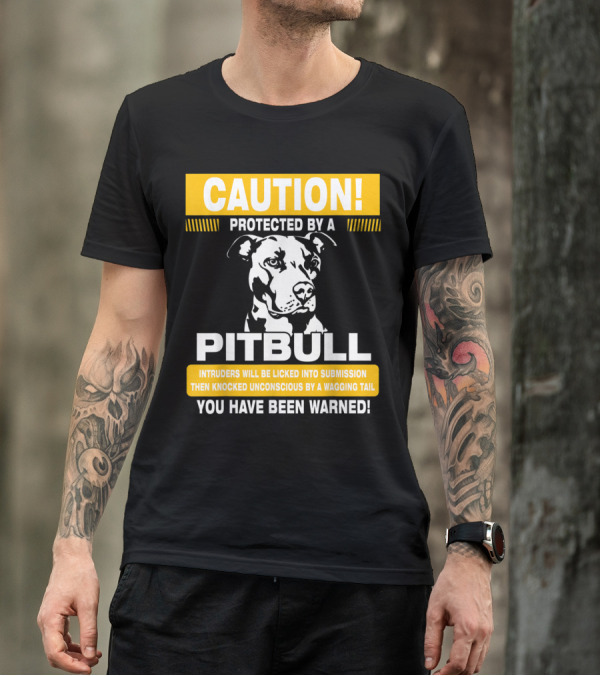 Caution Protected By A Pitbull Intruders Knocked Unconscious You Have Been Warned T-Shirt