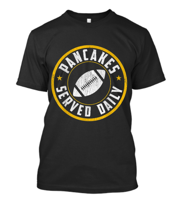 Pancakes Served Daily Football Offensive Lineman T-Shirt