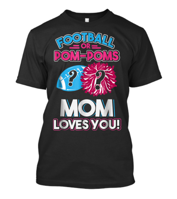 Football Or Pom-Poms Mom Loves You Question Mark Football And Pom-Poms T-Shirt