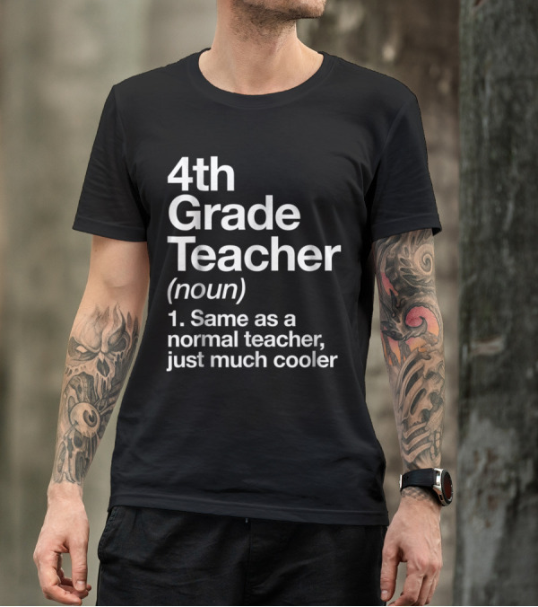 4th Grade Teacher Definition Noun Same As A Normal Teacher Just Much Cooler T-Shirt