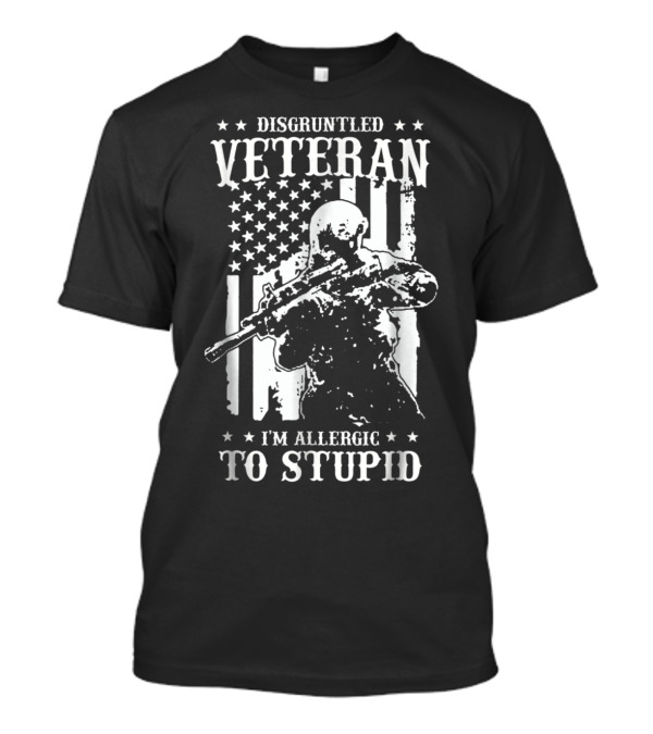 Disgruntled Veteran I'm Allergic To Stupid American Flag Soldier T-Shirt
