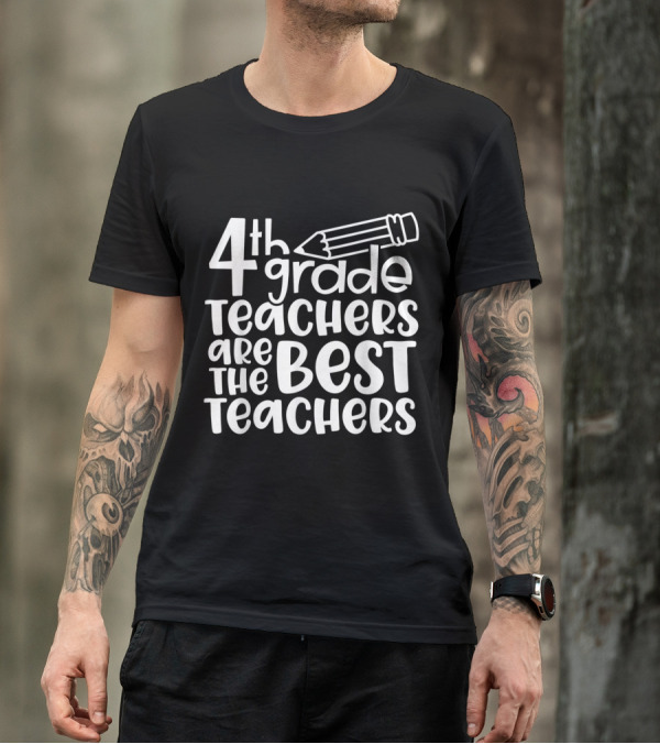 4th Grade Teachers Are The Best Teachers Pencil T-Shirt