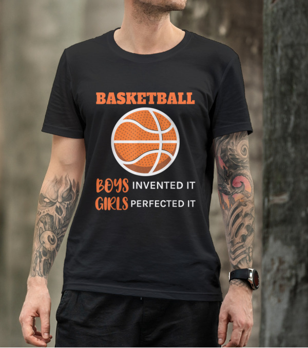 Basketball Creativity Boys Invented It Girls Perfected It T-Shirt