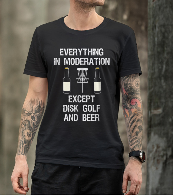 Everything In Moderation Except Disk Golf And Beer T-Shirt