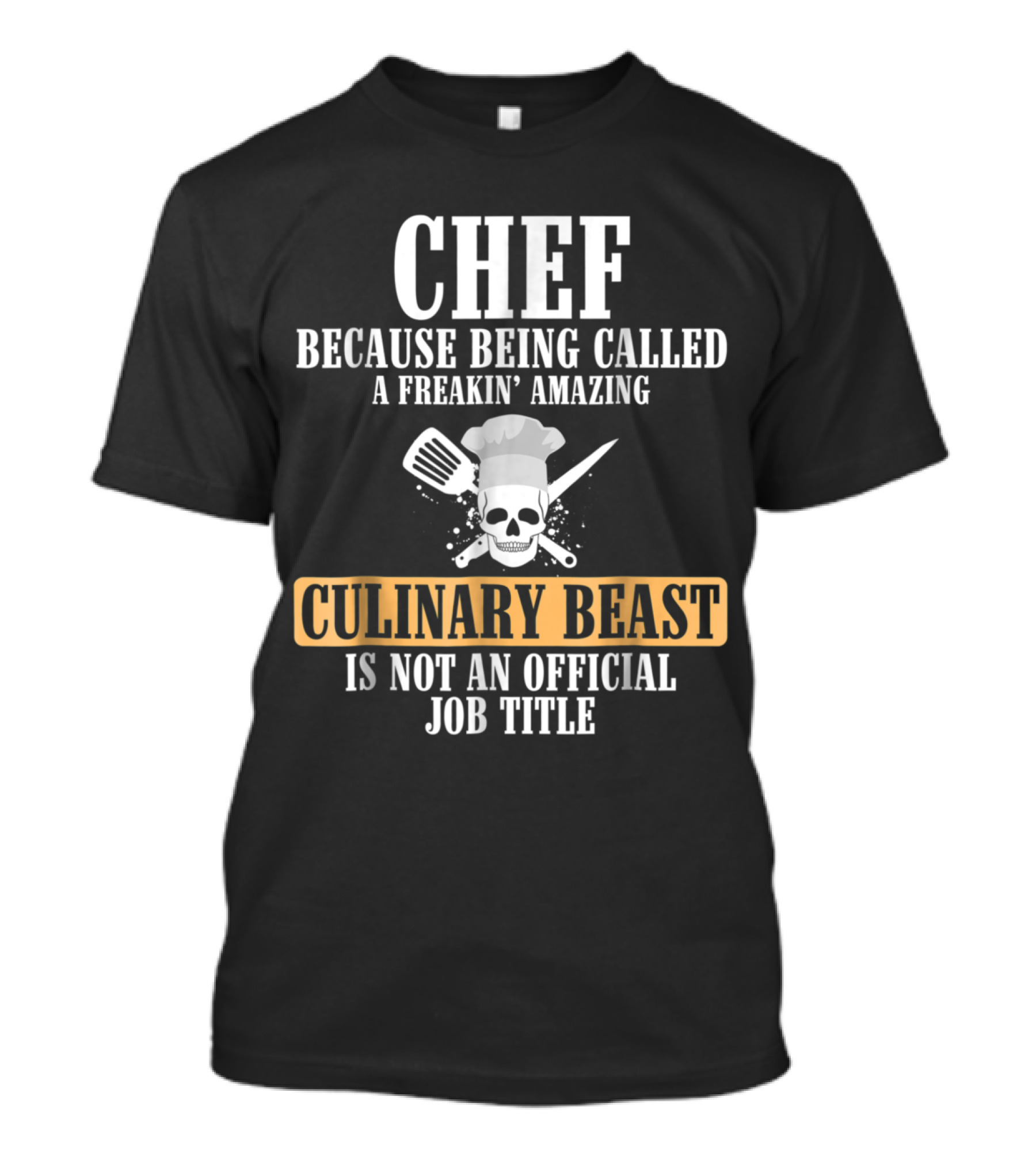 Chef Culinary Beast Because Being Called A Freakin' Amazing Is Not An Official Job Title Skulls Spatula Crossed Knives T-Shirt