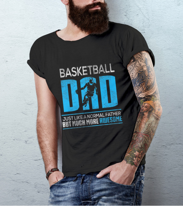 Basketball Dad Just Like A Normal Father But Much More Awesome T-Shirt