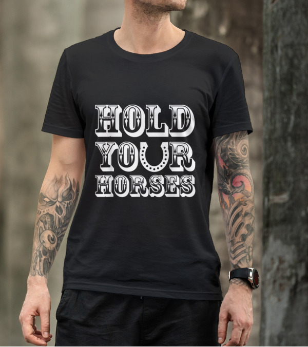Hold Your Horses Horseshoe Typography T-Shirt