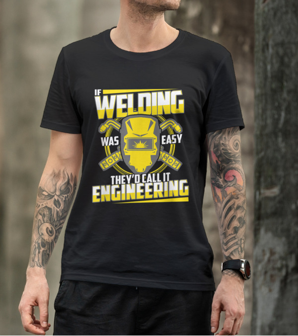 If Welding Was Easy They'd Call It Engineering Funny Welder Sayings Helmet Wrenches T-Shirt