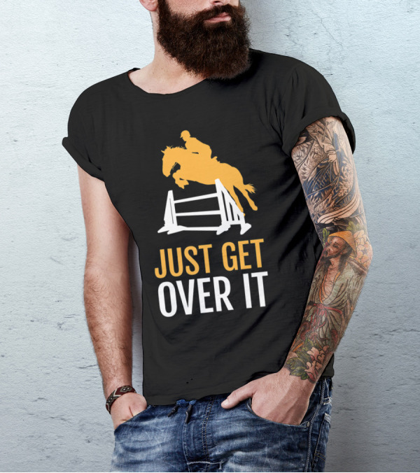 Just Get Over It Horseback Riding Jumping T-Shirt