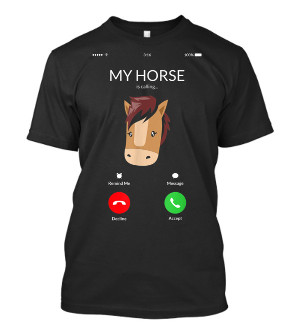 MY HORSE Is Calling Decline Accept Message Remind Me T-Shirt