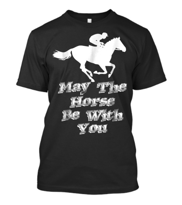 May The Horse Be With You Equestrian Jockey Pun T-Shirt