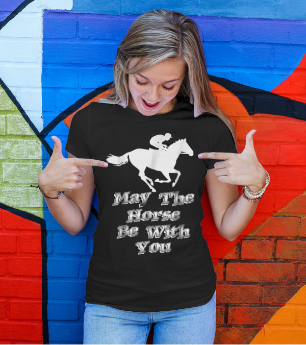 May The Horse Be With You Equestrian Jockey Pun T-Shirt