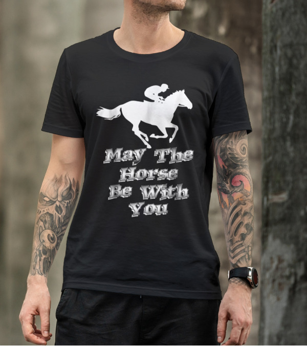 May The Horse Be With You Equestrian Jockey Pun T-Shirt
