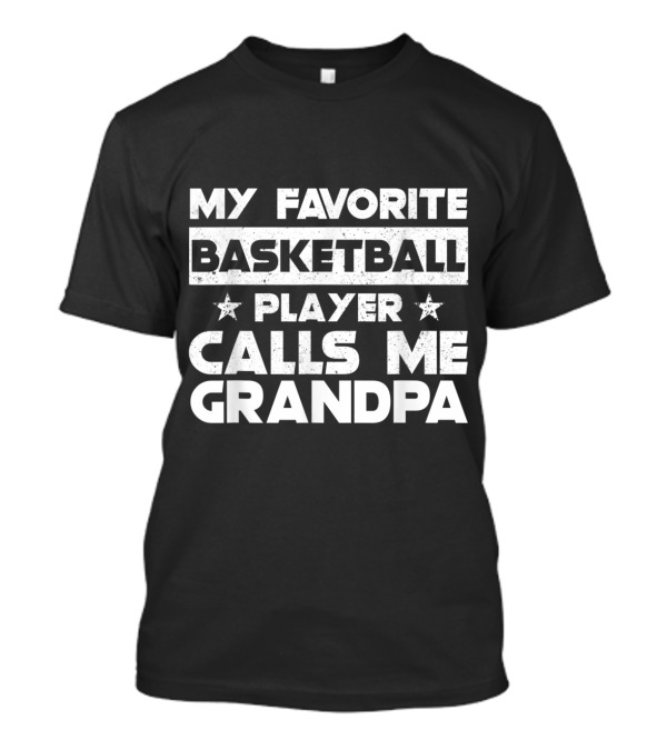 My Favorite Basketball Player Calls Me Grandpa Birthday Gift T-Shirt
