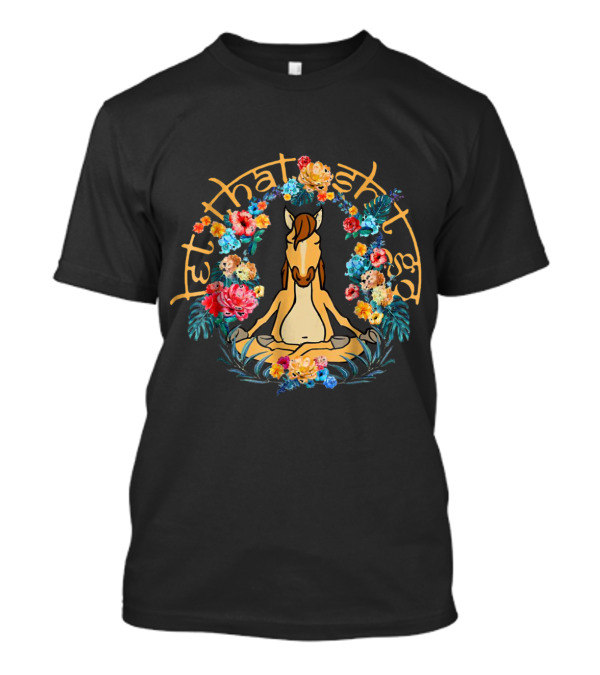 Let That Sh*t Go Funny Yoga Horse Surrounded By Floral Wreath T-Shirt