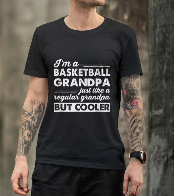 I'm A Basketball Grandpa Just Like A Regular Grandpa But Cooler T-Shirt
