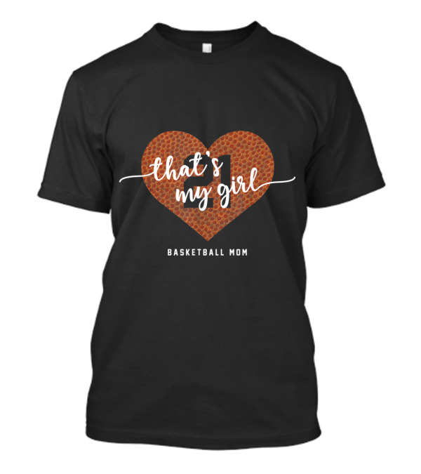 Basketball Mom Heart That's My Girl 21 T-Shirt