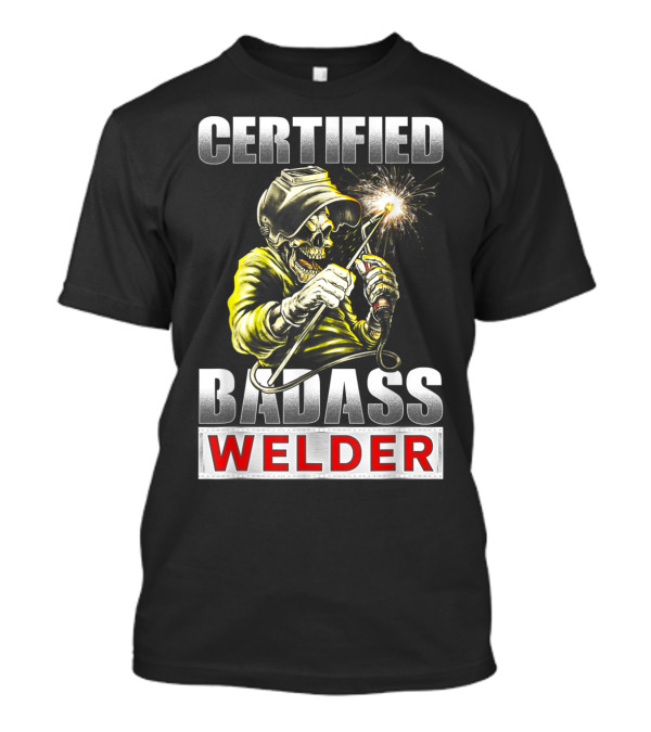 Certified Badass Welder Skeleton Welding Torch T-Shirt