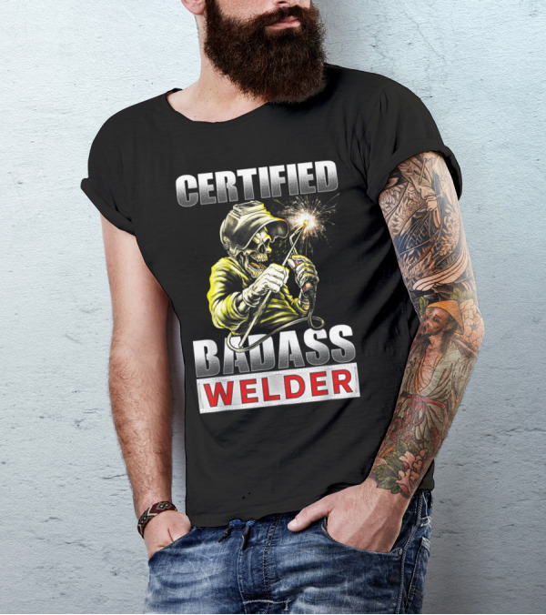 Certified Badass Welder Skeleton Welding Torch T-Shirt