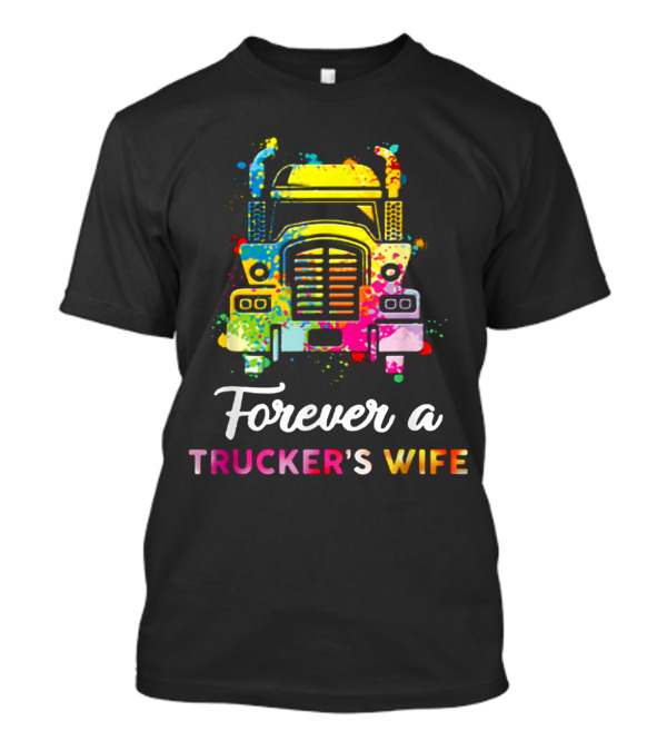 Vibrant Splash Art Semi Truck 'Forever A Trucker's Wife' T-Shirt