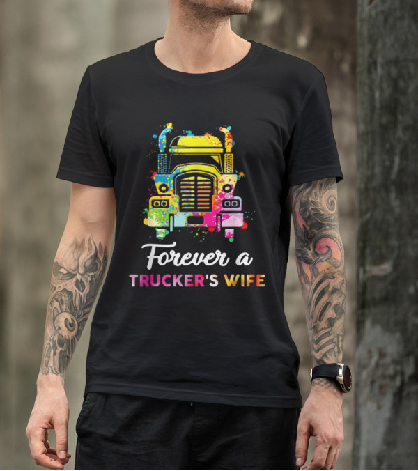 Vibrant Splash Art Semi Truck 'Forever A Trucker's Wife' T-Shirt