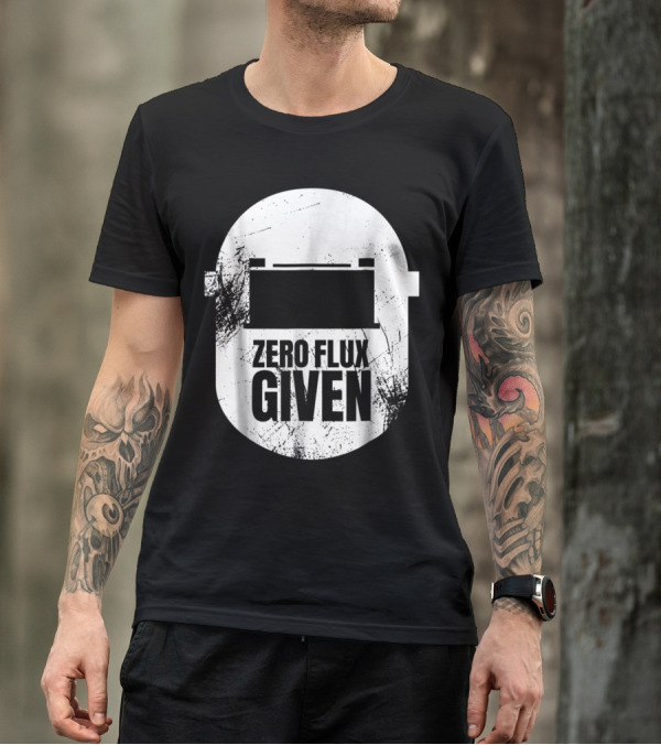 Zero Flux Given Funny Welder Dad Welders Helmet T-Shirt