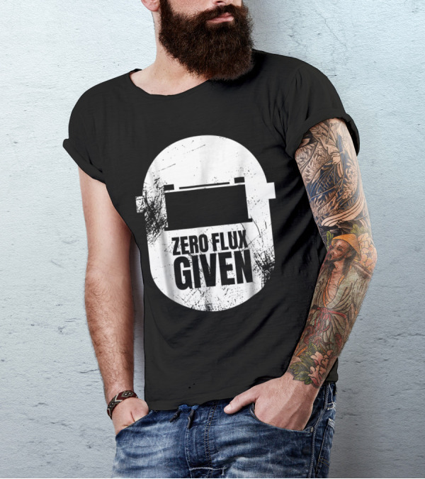 Zero Flux Given Funny Welder Dad Welders Helmet T-Shirt