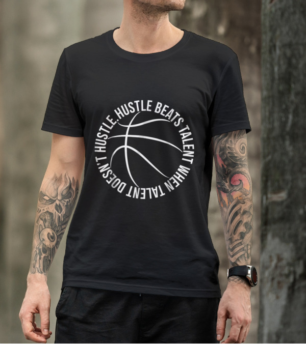 Hustle Beats Talent When Talent Doesn't Hustle Basketball Motivational Player T-Shirt