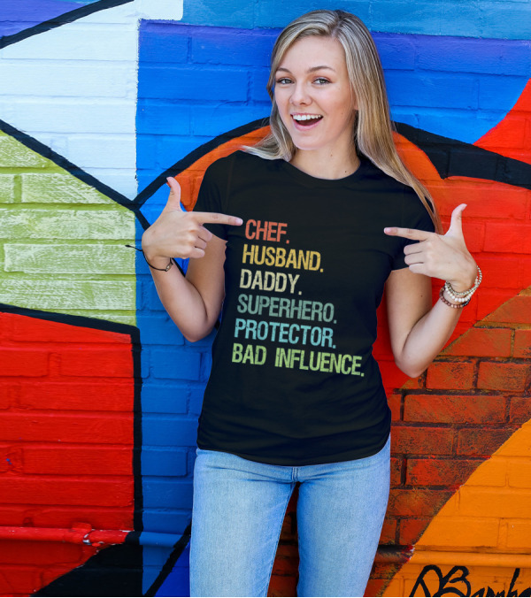 Chef Husband Daddy Superhero Protector Bad Influence Text T-Shirt