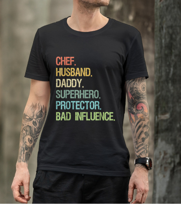 Chef Husband Daddy Superhero Protector Bad Influence Text T-Shirt