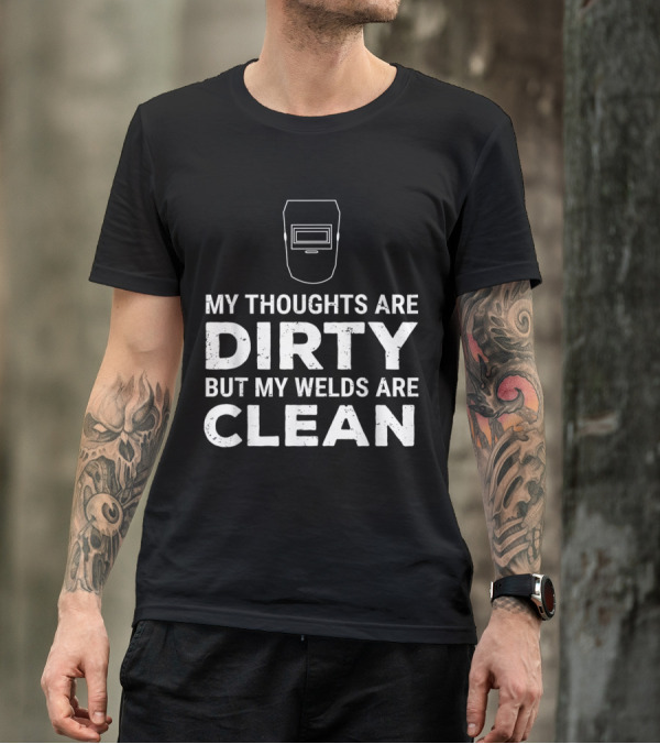 My Thoughts Are Dirty But My Welds Are Clean Welder Mask T-Shirt