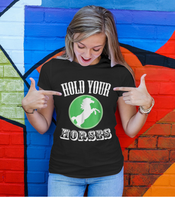 Hold Your Horses Green Emblem Horse Lover T-Shirt