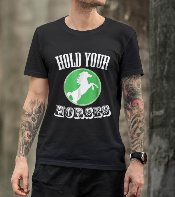 Hold Your Horses Green Emblem Horse Lover T-Shirt