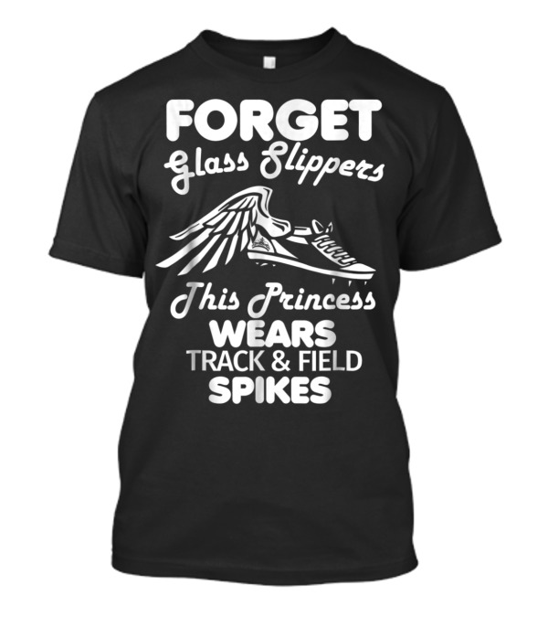 Forget Glass Slippers This Princess Wears Track And Field Spikes T-Shirt