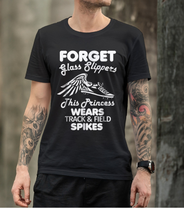 Forget Glass Slippers This Princess Wears Track And Field Spikes T-Shirt