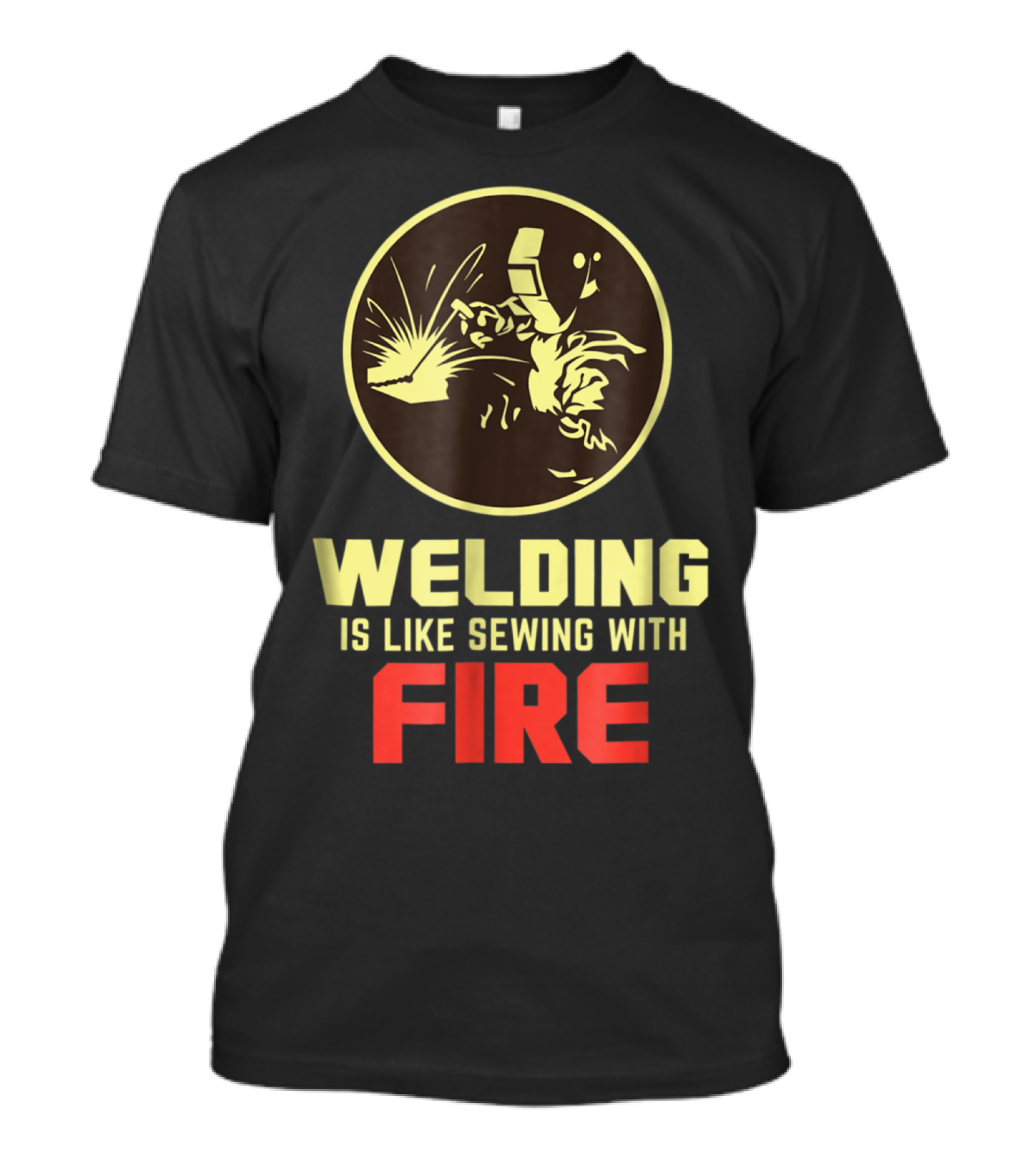 Welding Is Like Sewing With Fire Funny Welding Graphic Helmet And Sparks T-Shirt