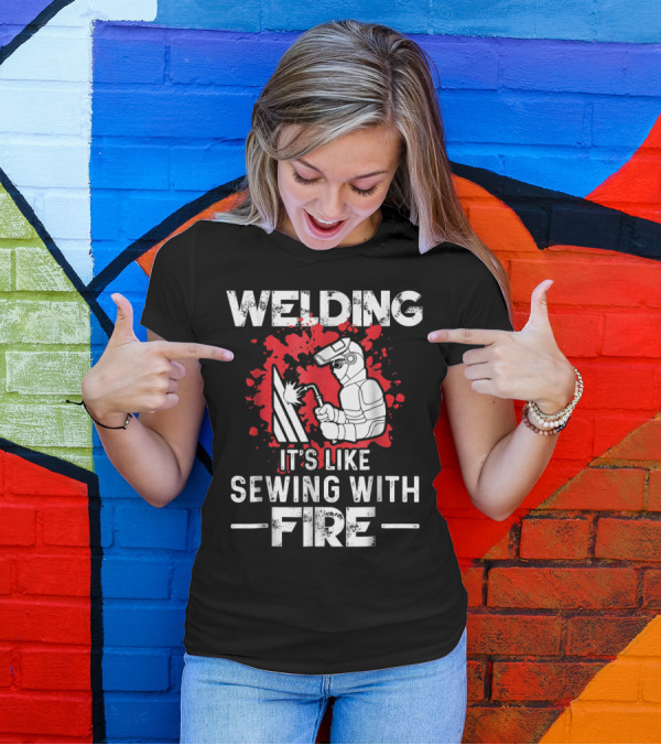 Welding Humor It's Like Sewing With Fire Graphic With Welder Animation T-Shirt