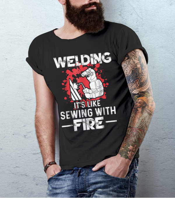 Welding Humor It's Like Sewing With Fire Graphic With Welder Animation T-Shirt