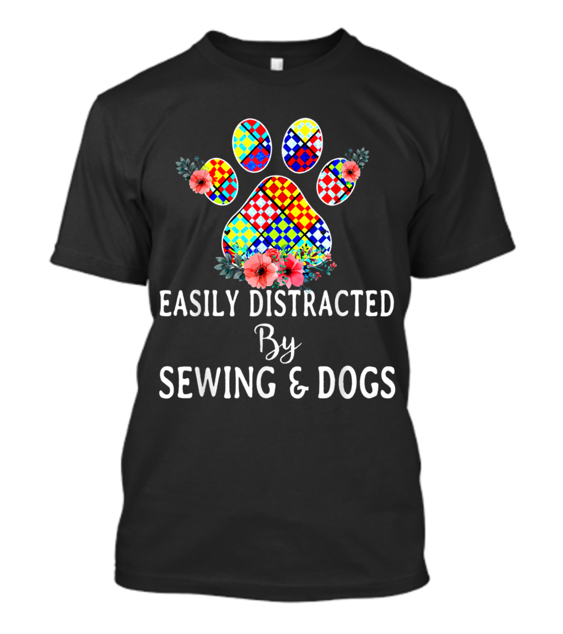 Easily Distracted By Sewing And Dogs Colorful Paw Print With Flowers T-Shirt