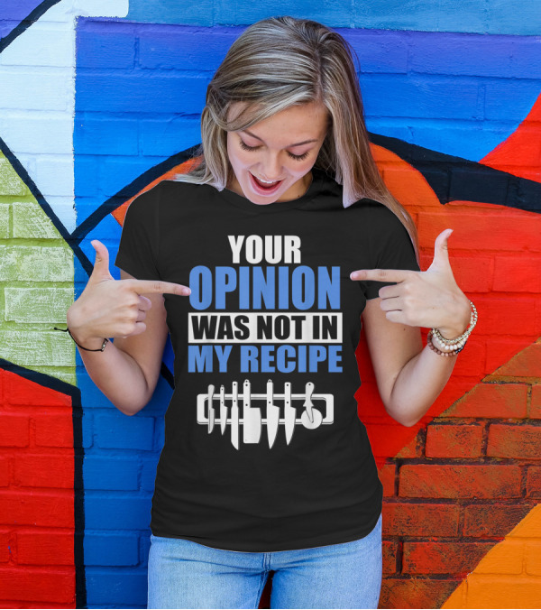 Your Opinion Was Not In My Recipe Chef Kitchen Knife Set T-Shirt