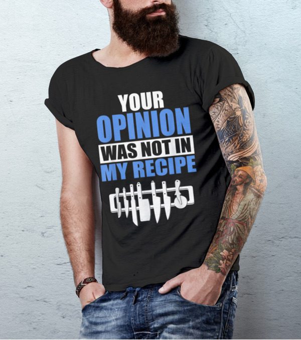 Your Opinion Was Not In My Recipe Chef Kitchen Knife Set T-Shirt