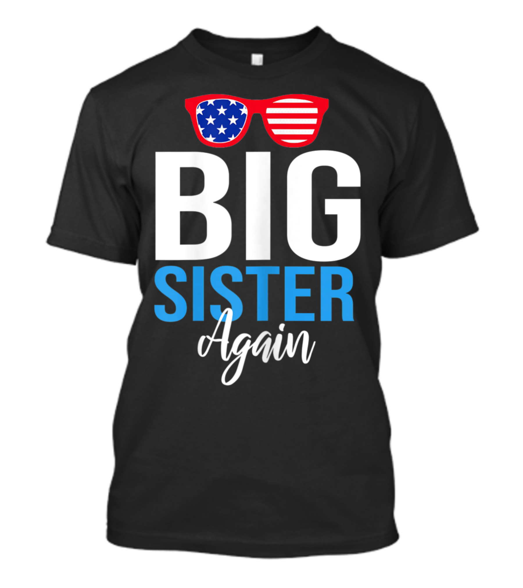Big Sister Again Sunglasses American Flag 4th Of July T-Shirt