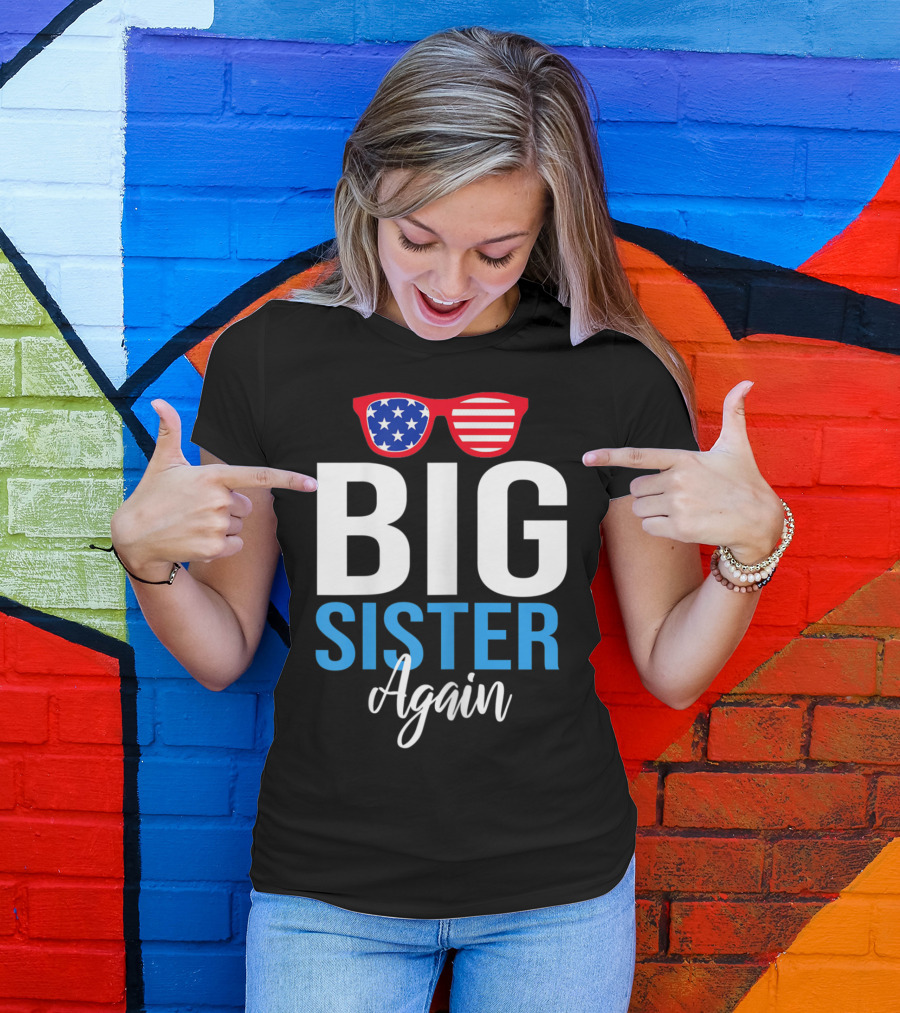 Big Sister Again Sunglasses American Flag 4th Of July T-Shirt