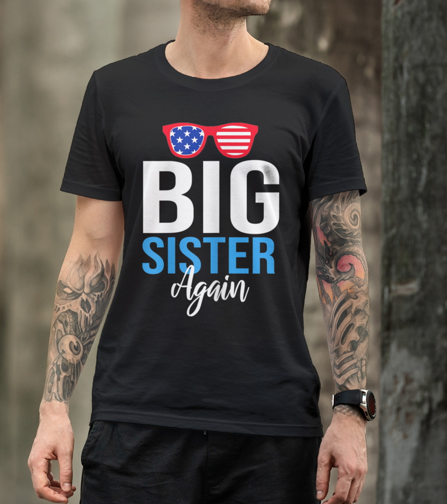 Big Sister Again Sunglasses American Flag 4th Of July T-Shirt