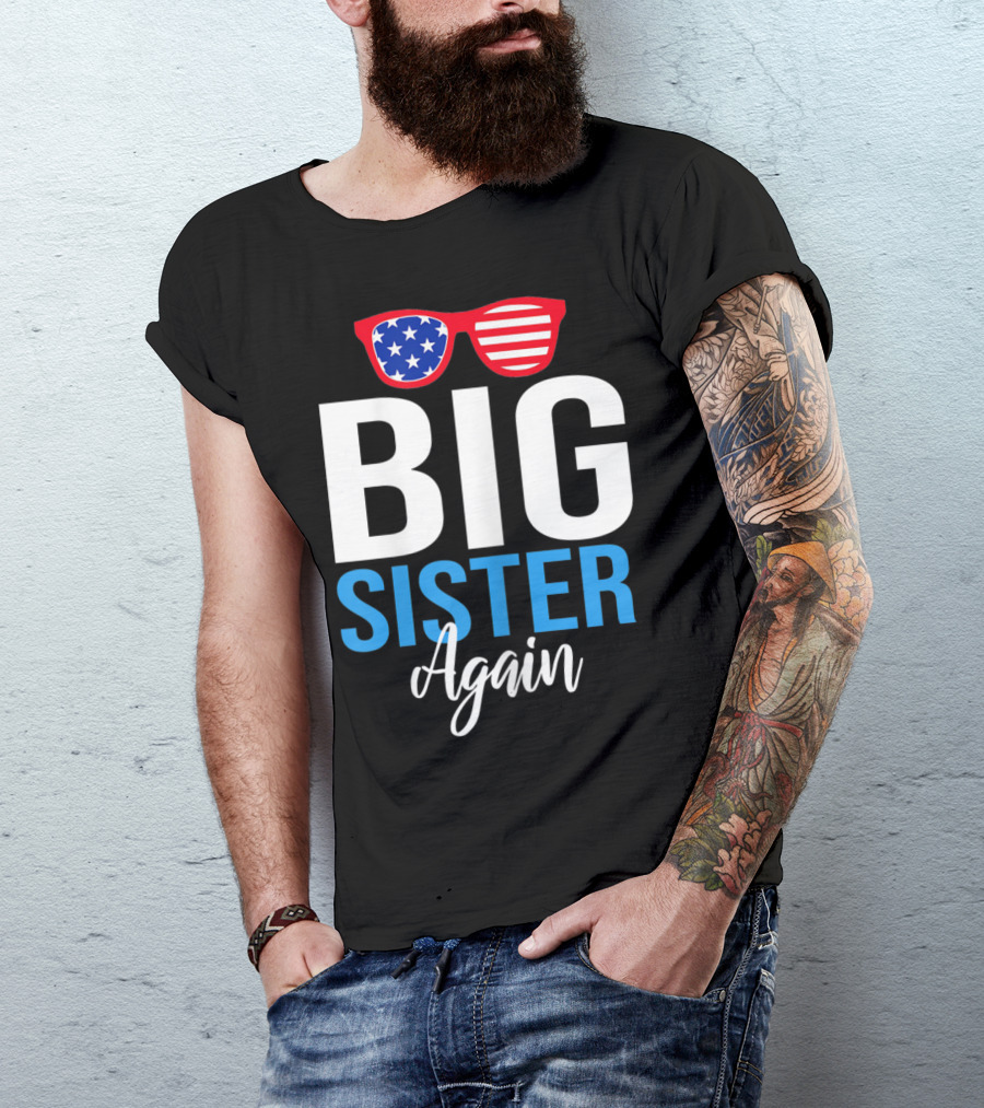 Big Sister Again Sunglasses American Flag 4th Of July T-Shirt