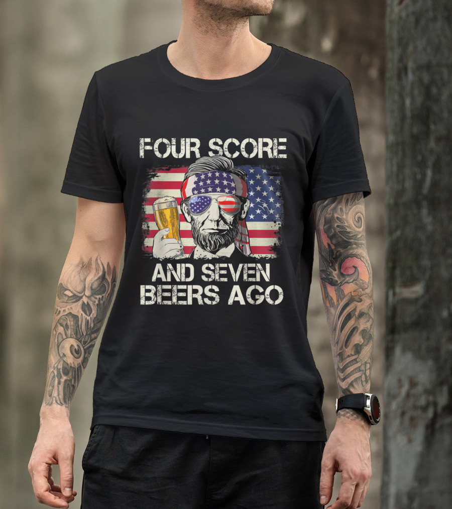 Four Score And Seven Beers Ago Patriotic Lincoln With Beer And American Flag T-Shirt