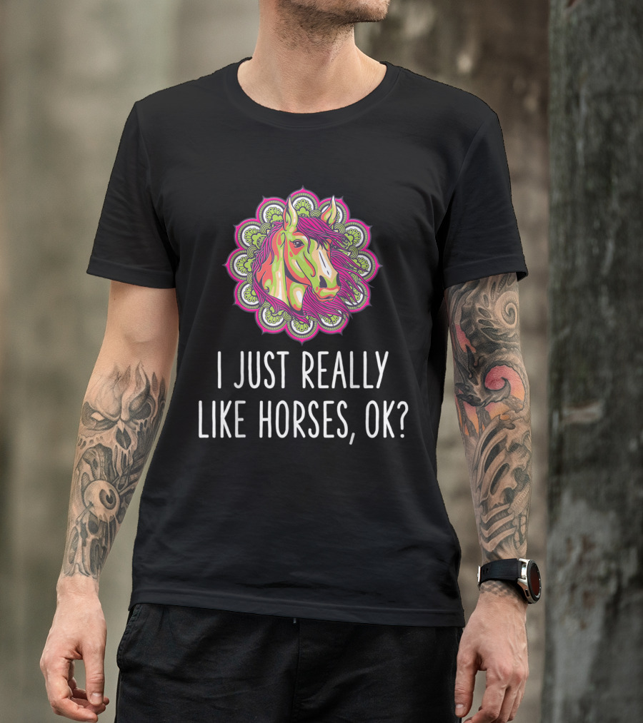 I Just Really Like Horses OK Horse Mandala Saying Equestrian T-Shirt